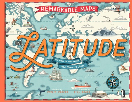 Cover image for Remarkable Maps: Latitude The Story of Civilization from North to South