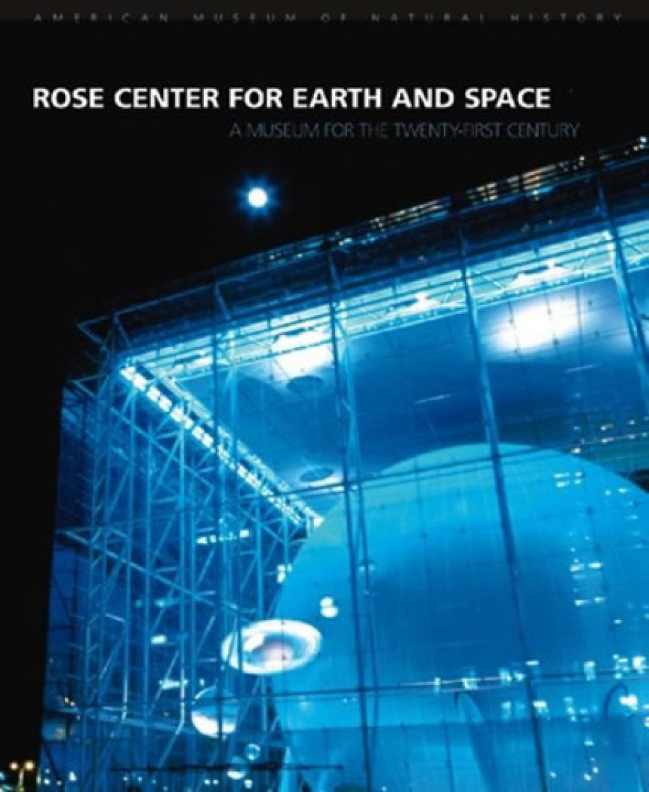 Rose Center for Earth and Space A Museum for the Twenty-First Century