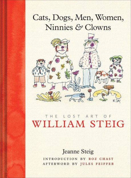 Cover image for Cats, Dogs, Men, Women, Ninnies & Clowns The Lost Art of William Steig
