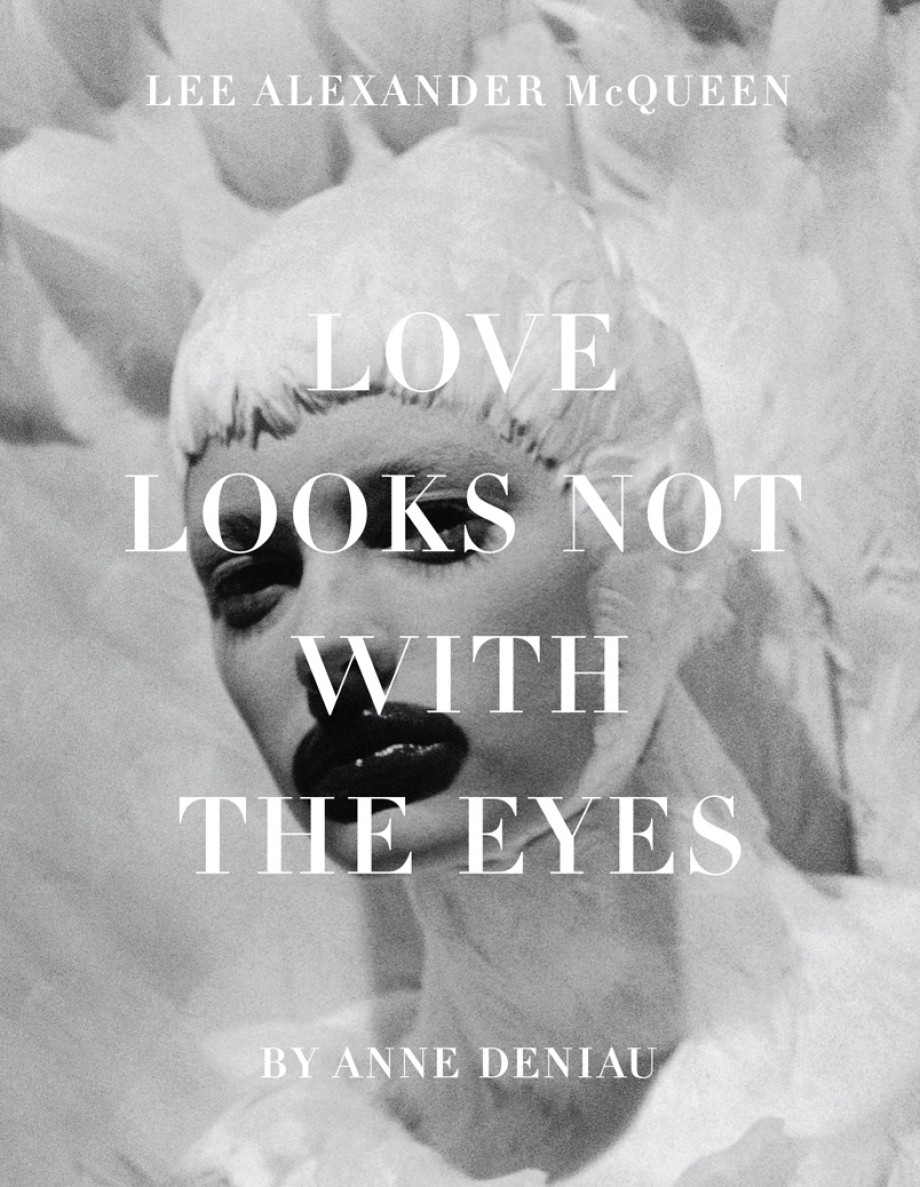 Love Looks Not with the Eyes: Thirteen Years with Lee Alexander McQueen 