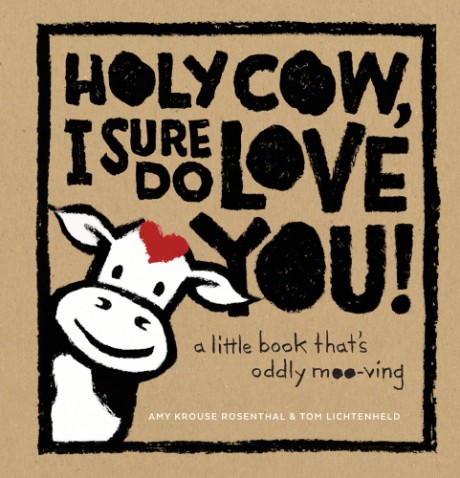 Cover image for Holy Cow, I Sure Do Love You! A Little Book That's Oddly Moo-ving