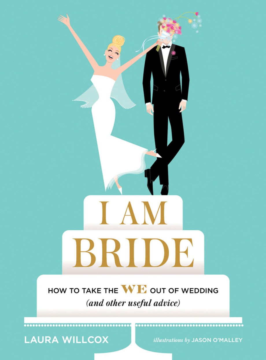 Cover for I AM BRIDE How to Take the WE Out of Wedding (and Other Useful Advice)
