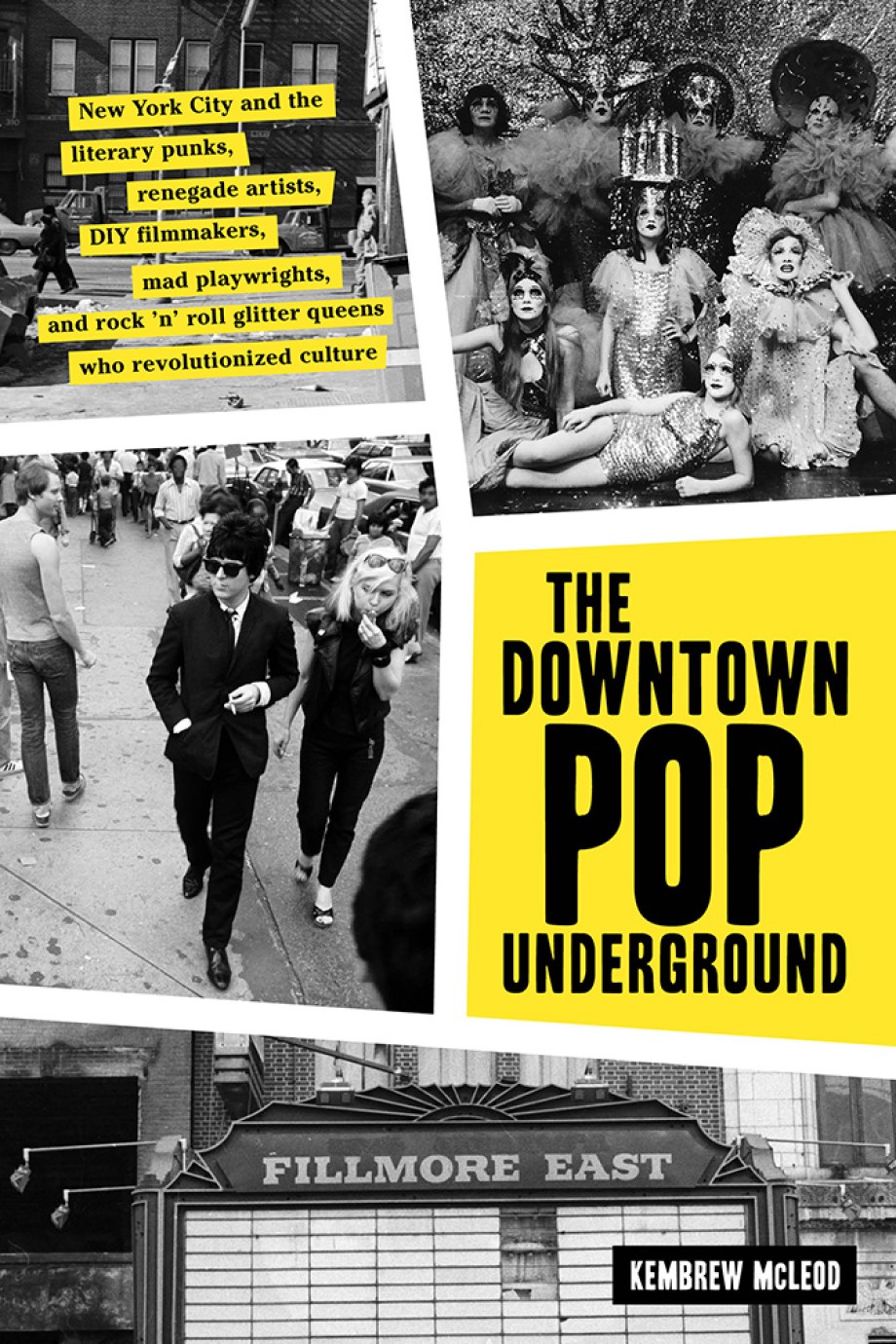 Downtown Pop Underground New York City and the literary punks, renegade artists, DIY filmmakers, mad playwrights, and rock ’n’ roll glitter queens who revolutionized culture