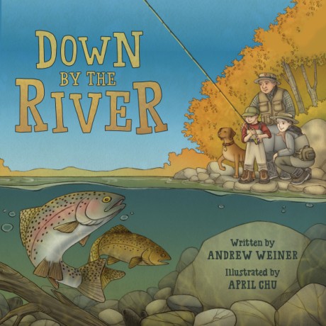 Cover image for Down by the River A Family Fly Fishing Story