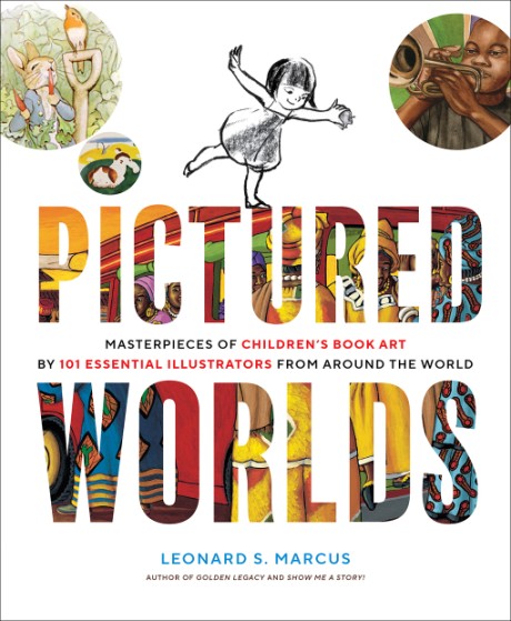 Cover image for Pictured Worlds Masterpieces of Children’s Book Art by 101 Essential Illustrators from Around the World