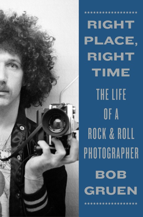 Cover image for Right Place, Right Time The Life of a Rock & Roll Photographer