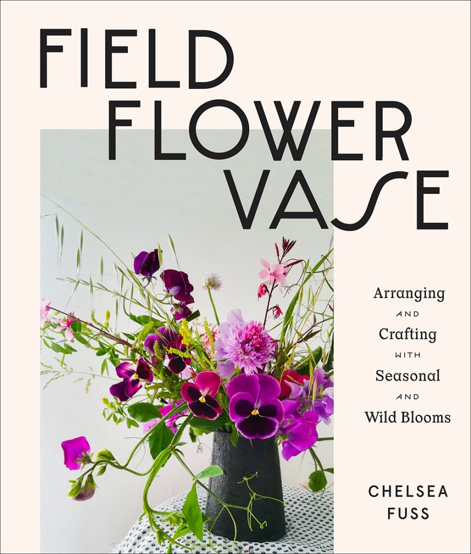 Cover for Field, Flower, Vase Arranging and Crafting with Seasonal and Wild Blooms