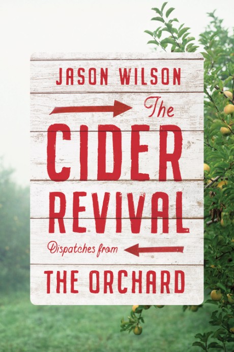 Cover image for Cider Revival Dispatches from the Orchard