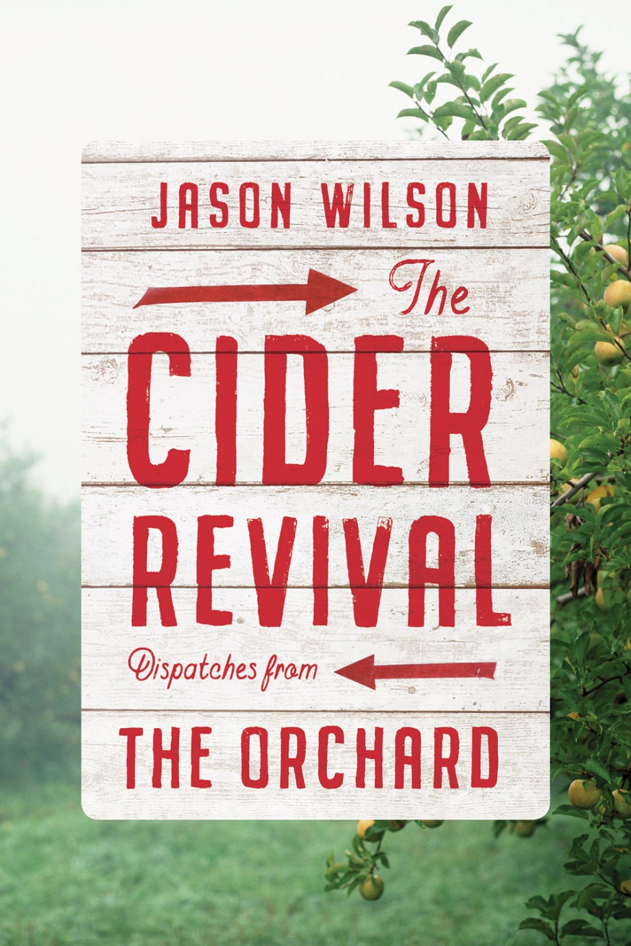 Cider Revival Dispatches from the Orchard