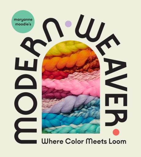 Cover image for Maryanne Moodie's Modern Weaver Where Color Meets Loom