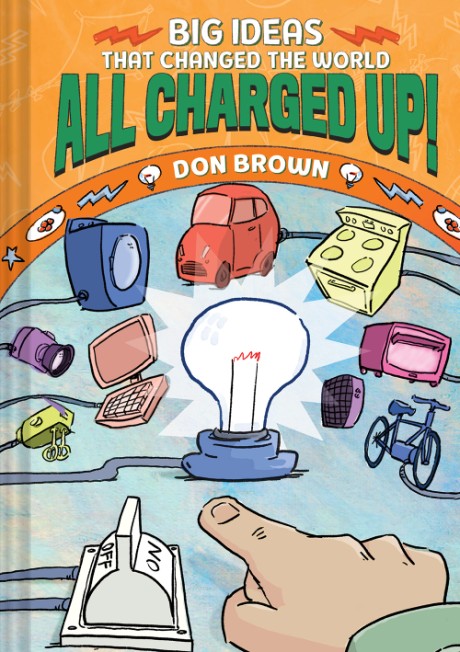Cover image for All Charged Up! Big Ideas That Changed the World #5