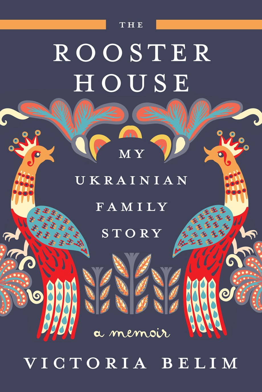 Rooster House My Ukrainian Family Story, A Memoir