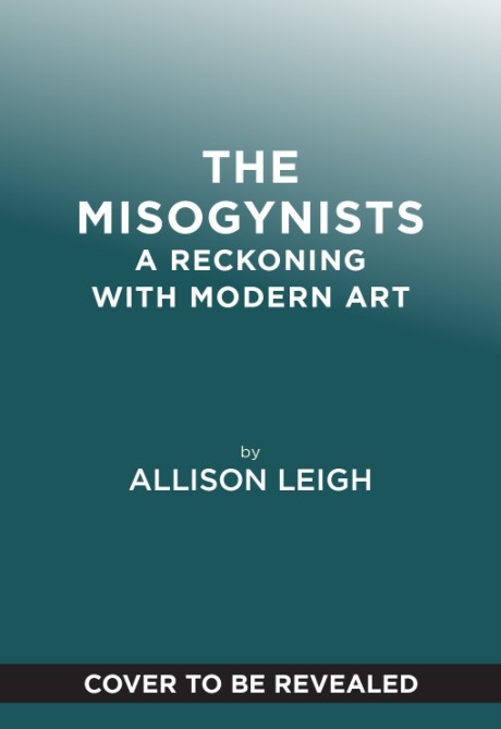 Cover image for Misogynists A Reckoning with Modern Art