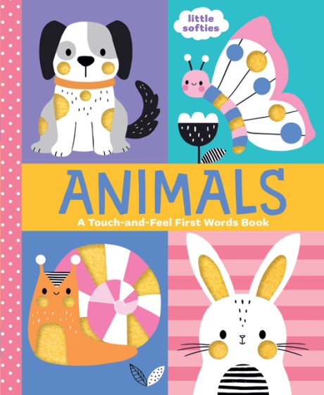 Cover image for Animals: A Touch-and-Feel First Words Book A Little Softies Board Book
