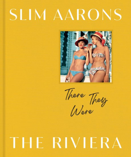 Cover image for Slim Aarons: There They Were: The Riviera