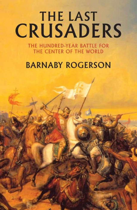 Cover image for Last Crusaders East, West, and the Battle for the Center of the World