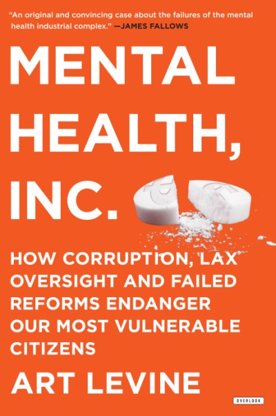 Mental Health Inc How Corruption, Lax Oversight and Failed Reforms Endanger Our Most Vulnerable Citizens