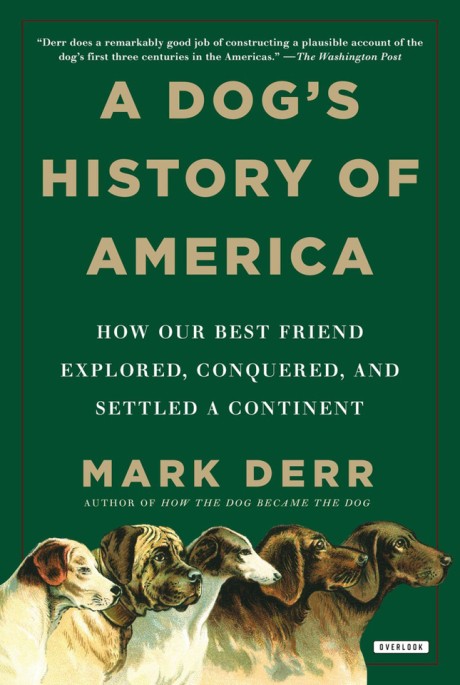 Cover image for Dog's History of America How Our Best Friend Explored, Conquered, and Settled a Continent