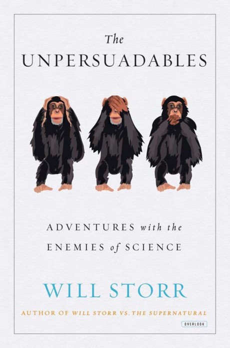 Cover image for Unpersuadables Adventures with the Enemies of Science