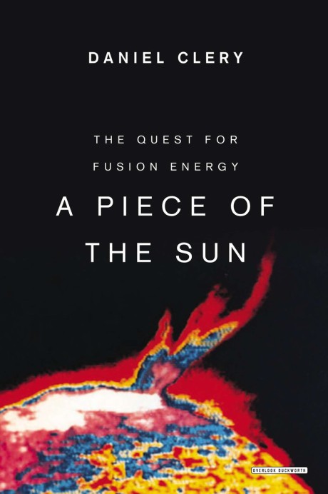 Cover image for Piece of the Sun The Quest for Fusion Energy