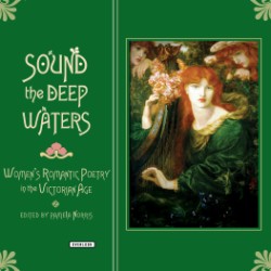 Sound the Deep Waters Women's Romantic Poetry in the Victorian Age