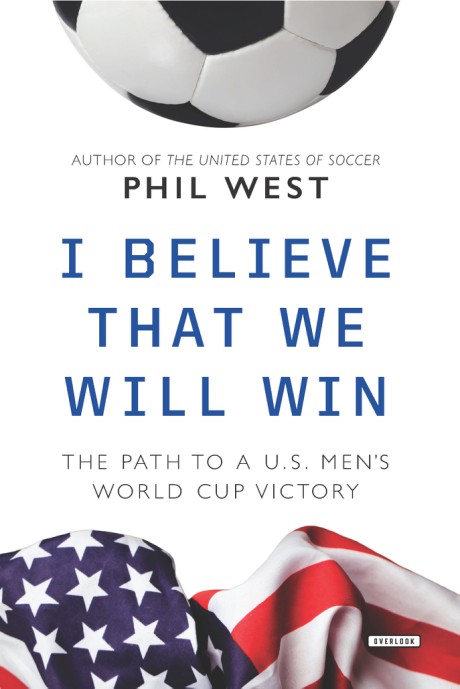 Cover image for I Believe That We Will Win The Path to a US Men's World Cup Victory