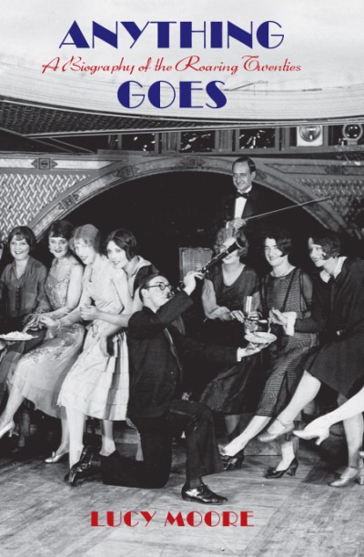 Anything Goes A Biography of the Roaring Twenties