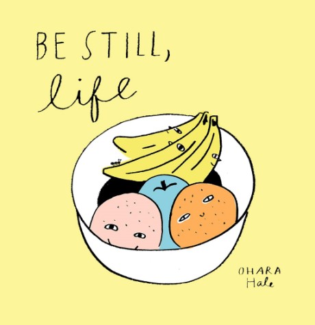 Cover image for Be Still, Life 
