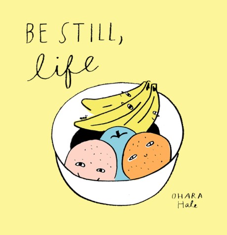 Cover image for Be Still, Life 