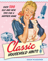 Classic Household Hints Over 500 Old and New Tips for a Happier Home