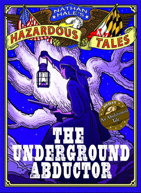 Cover image for Underground Abductor (Nathan Hale's Hazardous Tales #5) An Abolitionist Tale about Harriet Tubman