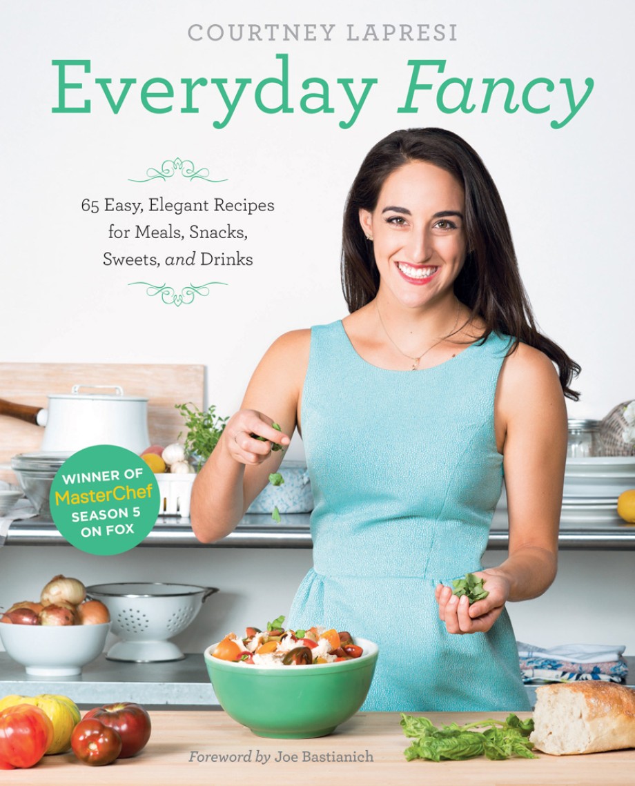 Everyday Fancy 65 Easy, Elegant Recipes for Meals, Snacks, Sweets, and Drinks from the Winner of MasterChef Season 5 on FOX