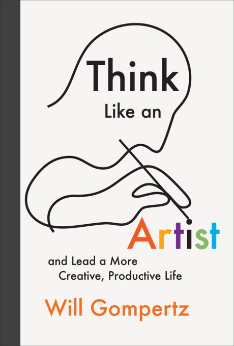 Cover image for Think Like an Artist and Lead a More Creative, Productive Life