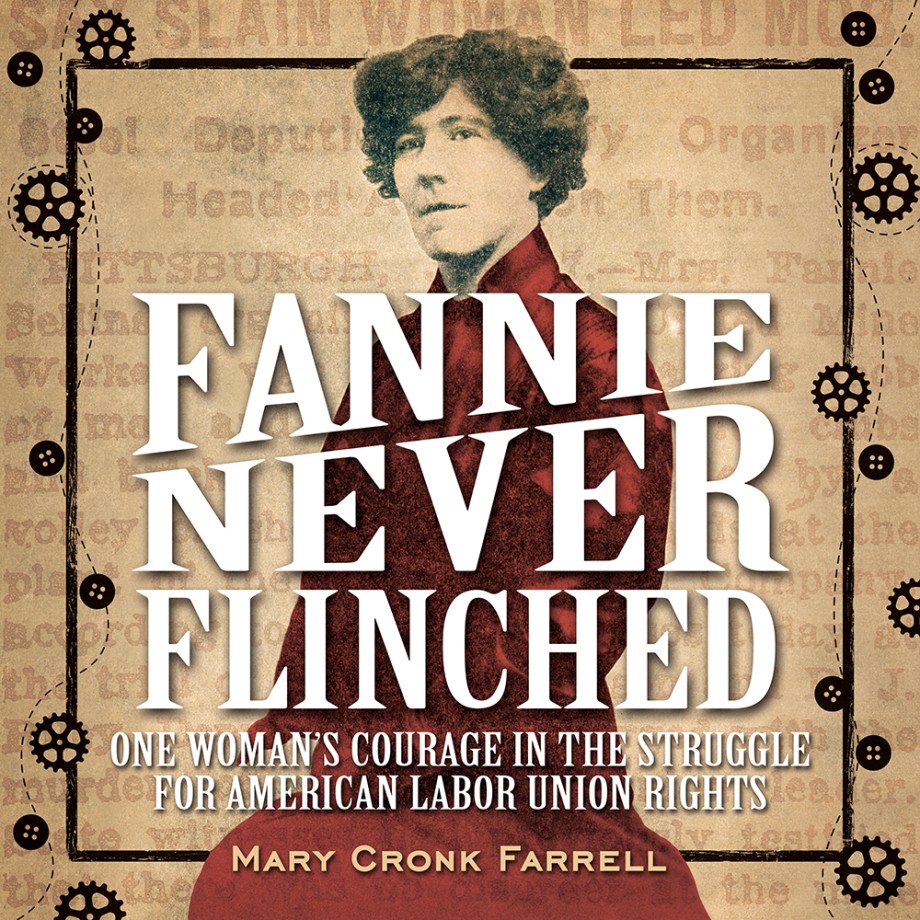 Fannie Never Flinched One Woman's Courage in the Struggle for American Labor Union Rights