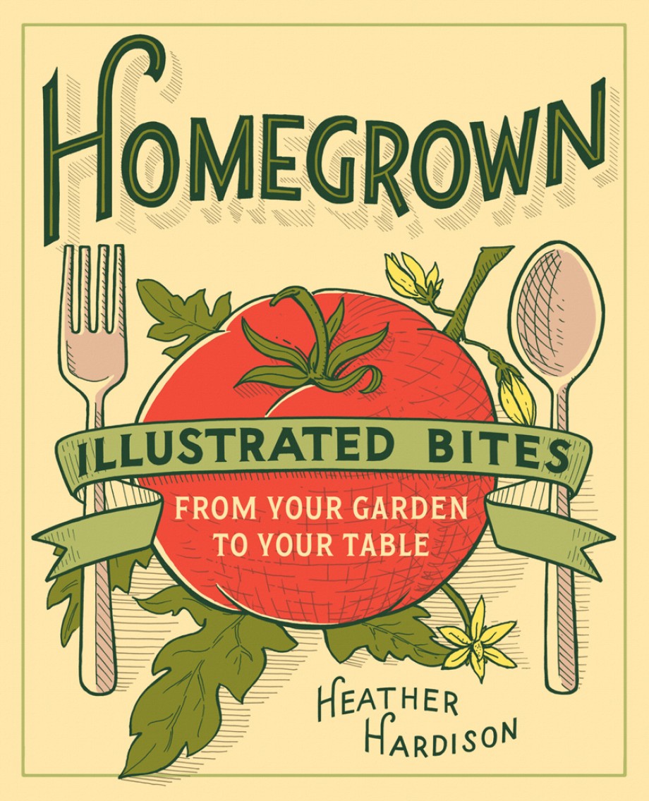 Homegrown Illustrated Bites from Your Garden to Your Table