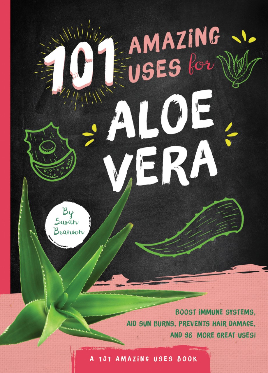 101 Amazing Uses for Aloe Vera 