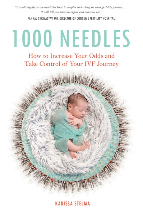 Cover image for 1000 Needles How to Increase Your Odds and Take Control of Your IVF Journey