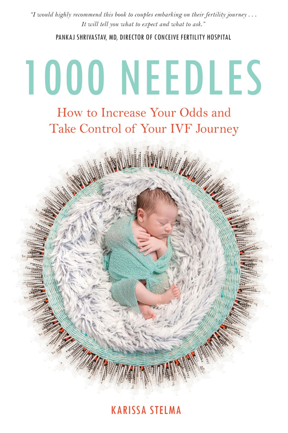 1000 Needles How to Increase Your Odds and Take Control of Your IVF Journey
