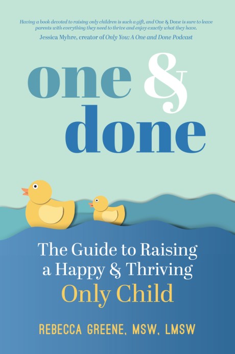 Cover image for One and Done The Guide to Raising a Happy and Thriving Only Child