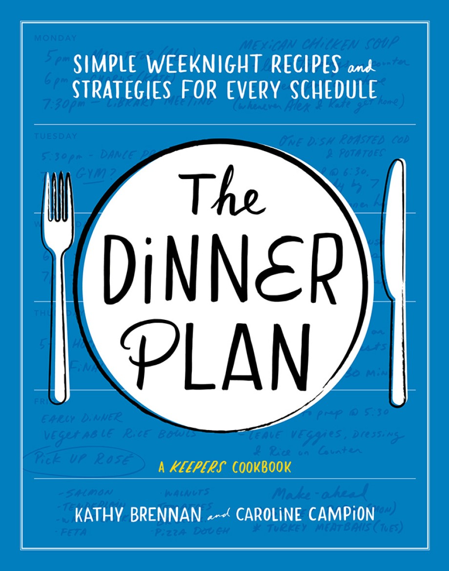 Dinner Plan Simple Weeknight Recipes and Strategies for Every Schedule (A Keepers Cookbook)