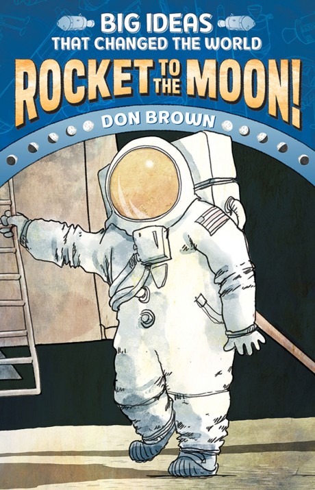 Cover image for Rocket to the Moon! Big Ideas That Changed the World #1