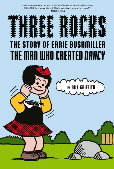 Cover image for Three Rocks The Story of Ernie Bushmiller: The Man Who Created Nancy