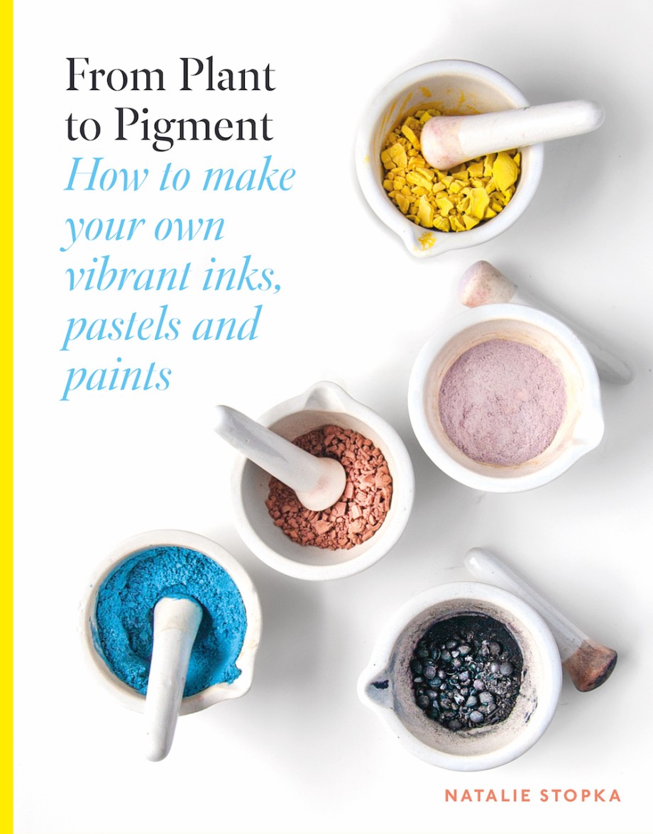 From Plant to Pigment How to make paint, pastels and chalks from plants
