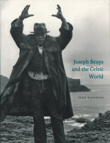 Joseph Beuys and the Celtic World Scotland, Ireland and England 1970-85