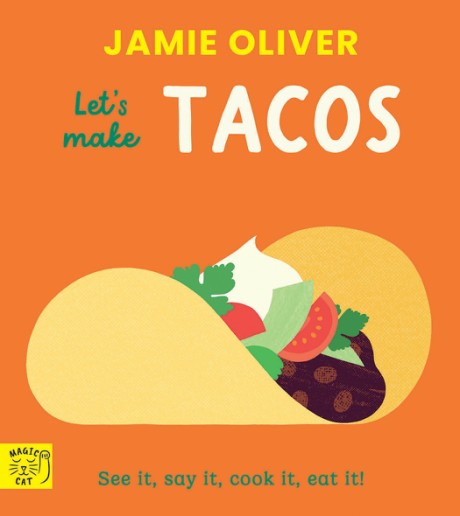 Cover image for Jamie Oliver: Let's Make Tacos See it, say it, cook it, eat it!