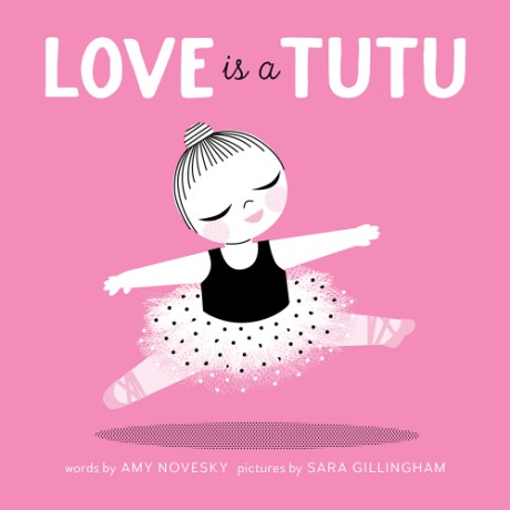 Cover image for Love Is a Tutu A Board Book