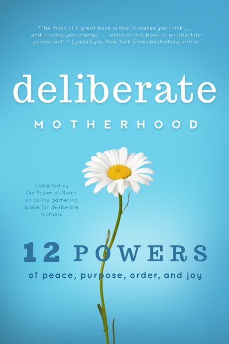 Cover image for Deliberate Motherhood 12 Key Powers of Peace, Purpose, Order & Joy
