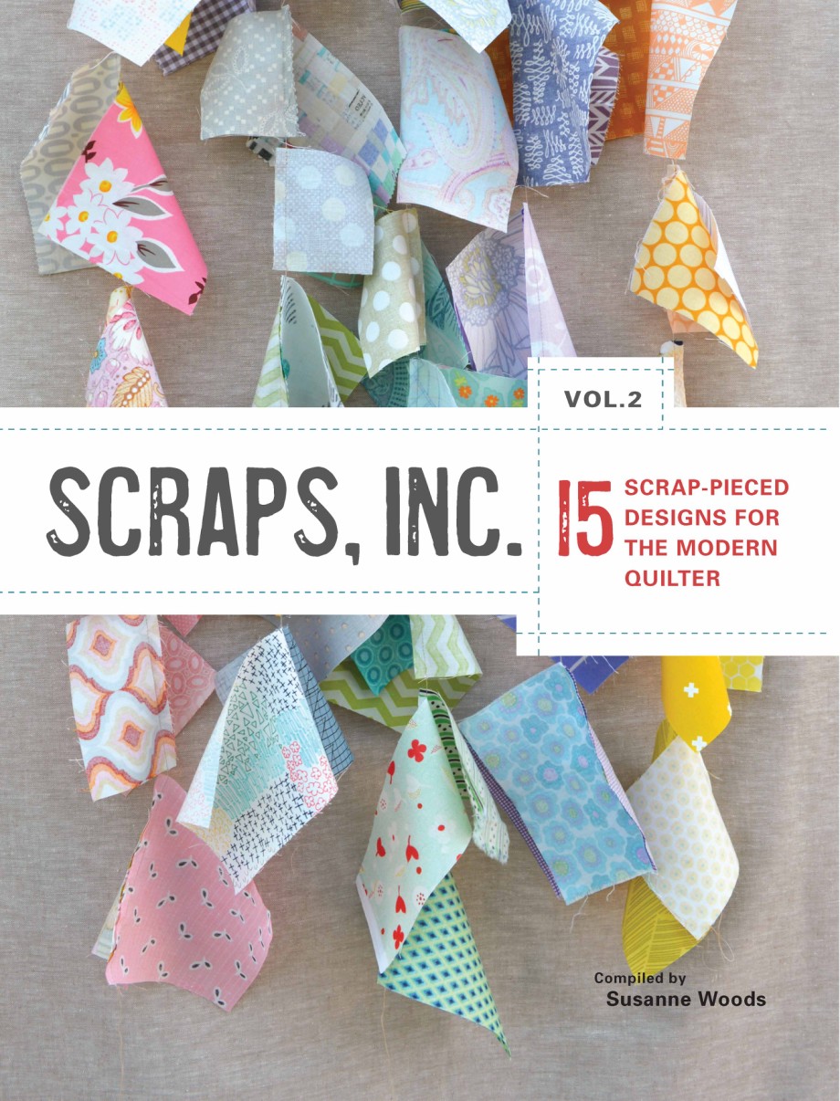 Cover for Scraps, Inc. Vol. 2 15 Block-Based Designs for the Modern Quilter