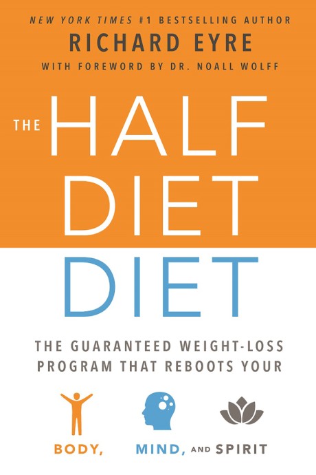Cover image for Half-Diet Diet The Guaranteed Weight-Loss Program that Reboots Your Body, Mind, and Spirit for a Happier Life