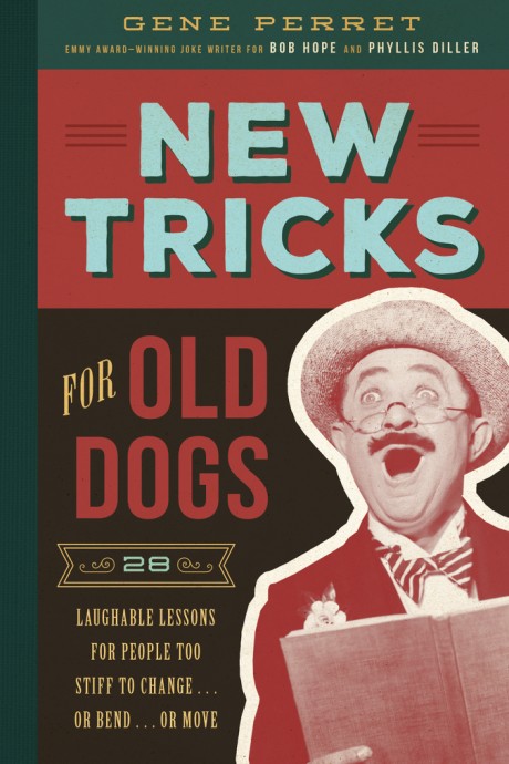 Cover image for New Tricks for Old Dogs 28 Laughable Lessons for People Too Stiff to Change . . . or Bend . . . or Move